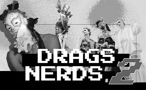Drags & Nerds #2: Une image en noir et blanc avec le titre de l'événement et des photos détourées de drag queens.